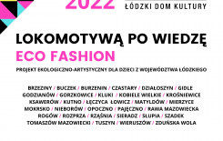 Więcej o: Rusza projekt „Lokomotywą po wiedzę – Eco Fashion – projekt ekologiczno-artystyczny dla dzieci z województwa łódzkiego”